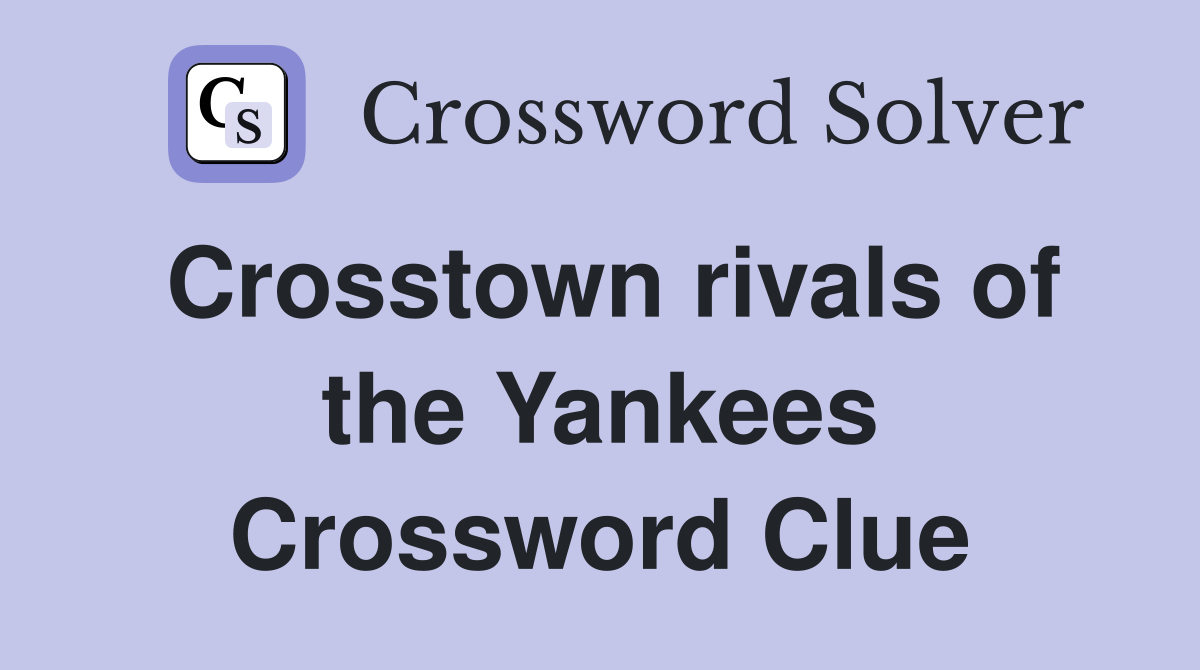 Crosstown rivals of the Yankees Crossword Clue Answers Crossword Solver